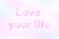 Love your life pastel gradient shiny holographic text