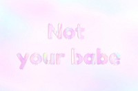 Not your babe pastel gradient pink shiny holographic lettering