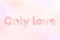 Only love text holographic word art pastel gradient typography