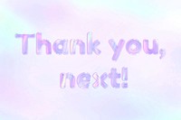 Thank you, next! text holographic effect pastel gradient typography