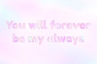 Forever love quote pastel word art holographic typography