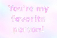 You&#39;re my favorite person! lettering shiny holographic pastel
