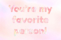 You're my favorite person! lettering holographic effect pastel orange typography