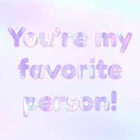 Pastel you&#39;re my favorite person! lettering word art holographic typography