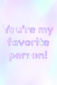 You&#39;re my favorite person! lettering holographic effect pastel purple typography