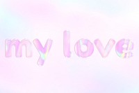 My love word art pink holographic effect pastel gradient