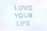 Holographic love your life lettering pastel shiny typography