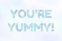 You're yummy! text shiny holographic pastel