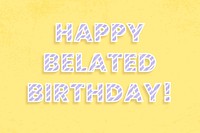 Happy belated birthday! message diagonal stripe font typography