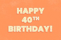 Happy 40th birthday! birthday message cane pattern font