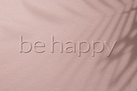 Phrase be happy embossed letter typography design