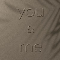 Phrase you &amp; me embossed word typography design