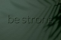 Shadow textured embossed be strong message typography