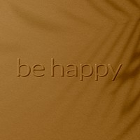 Embossed be happy message textured typography