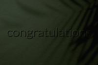 Embossed congratulations message shadow textured plant backdrop typography