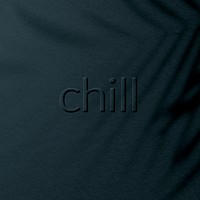 Embossed chill word plant shadow textured backdrop typography