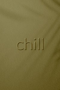 Embossed chill word plant shadow textured backdrop typography