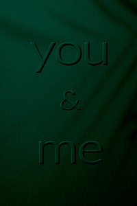 Plant shadow textured embossed you and me message typography