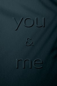 Plant shadow textured embossed you and me message typography
