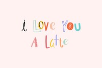 Doodle I love you a latte vector cute typography