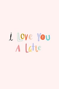 I love you a latte word vector doodle font colorful typography