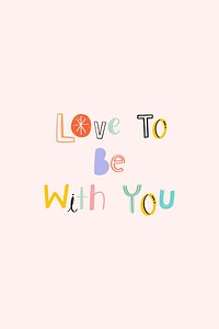 Hand drawn doodle psd Love to be with you typography