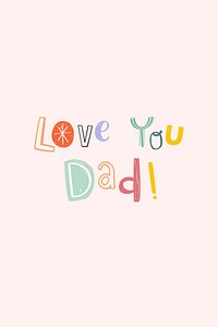 Father&#39;s day love you dad word typography