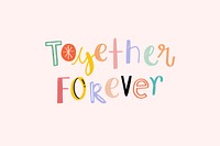Hand drawn doodle vector Together forever typography