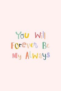 You will forever be my always psd typography hand drawn