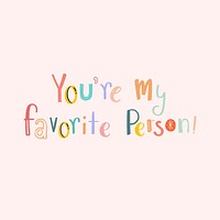 You are my favorite person text doodle font