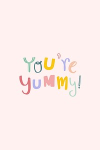 You're yummy! message typography doodle font