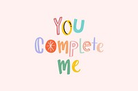 Word art psd You complete me doodle lettering colorful