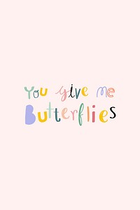 You give me butterflies psd typography doodle text