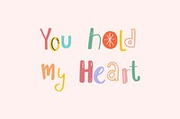 You hold my heart typography doodle text