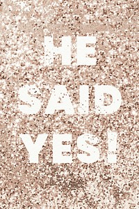 He said yes! glittery message typography
