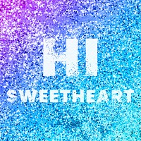 Hi sweetheart glittery message typography