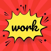 Work word comic speech bubble colorful calligraphy