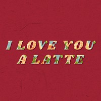 Colorful I love you a latte typography vintage font