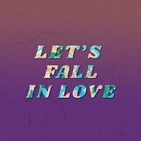Let's fall in love floral pattern font typography
