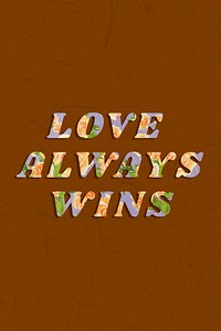 Love always wins typography bold floral font
