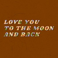 Love you to the moon and back floral pattern font typography