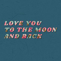 Love you to the moon and back rose floral style
