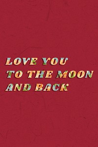 Love you to the moon and back retro floral pattern typography