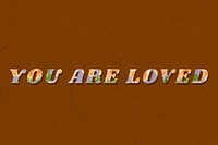 You are loved typography bold floral font