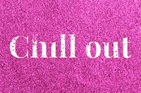 Chill out lettering typography glitter font