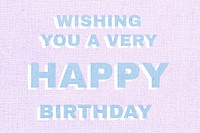Wishing you a very happy birthday text pastel fabric texture