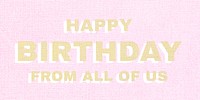 Happy birthday from all of us text pastel fabric texture