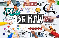 Be Raw Creativity Fresh Ideas Desigb Unique Concept