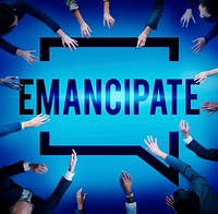 Emancipate Emancipated Emancipation Freedom Concept