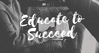 Educate to Succeed Learn Knowledge Education Learning Concept